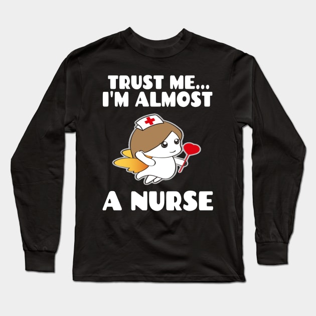 Trust me I'm almost a nurse - nursing student school LVN RN nurse practitioner Long Sleeve T-Shirt by houssem